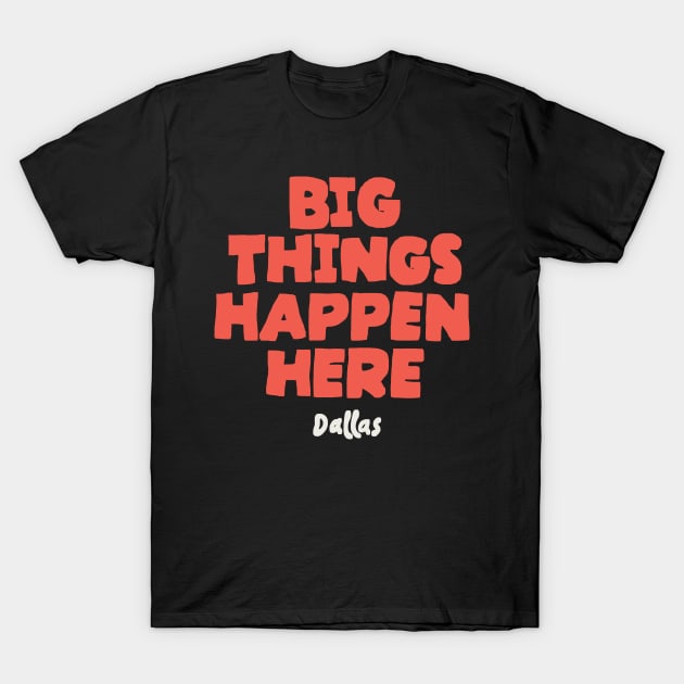 Big Things Happen Here T-Shirt by maskind439